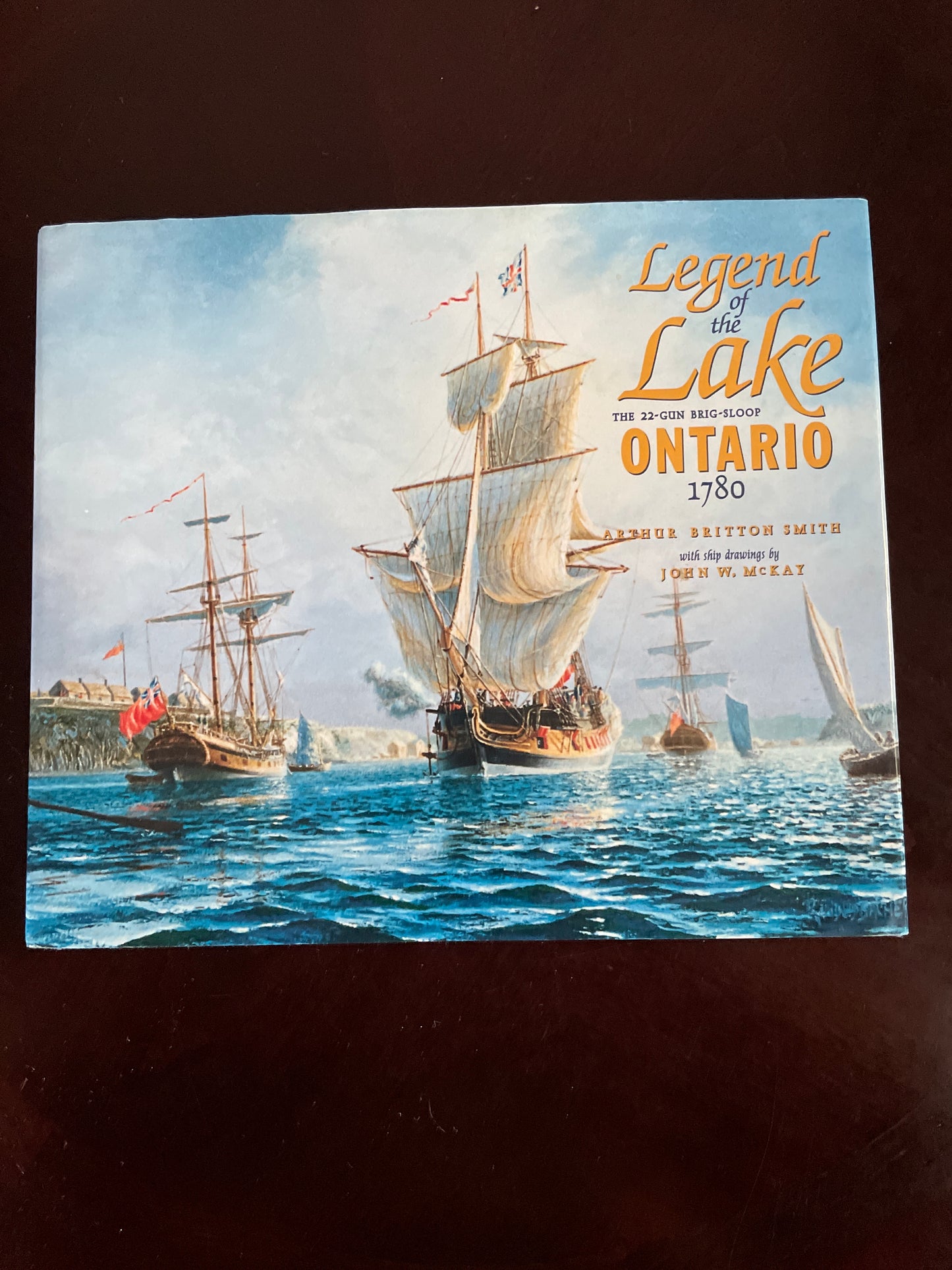 Legend of the Lake: The 22-Gun Brig-Sloop Ontario 1780 - Smith, Arthur Britton