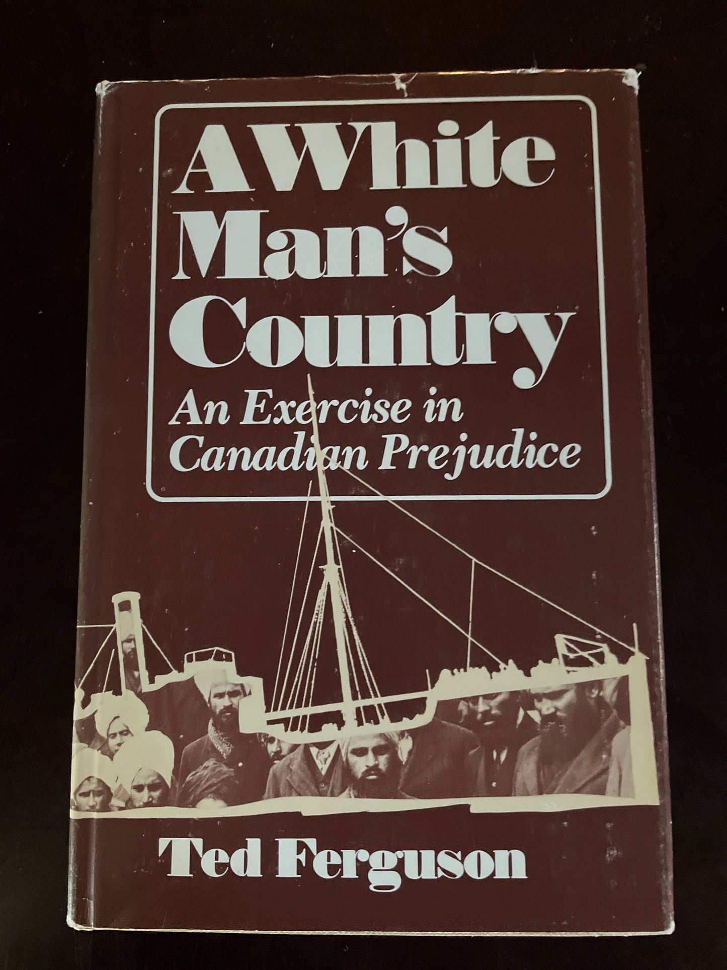 A White Man's Country: An Exercise in Canadian Prejudice - Ferguson, Ted