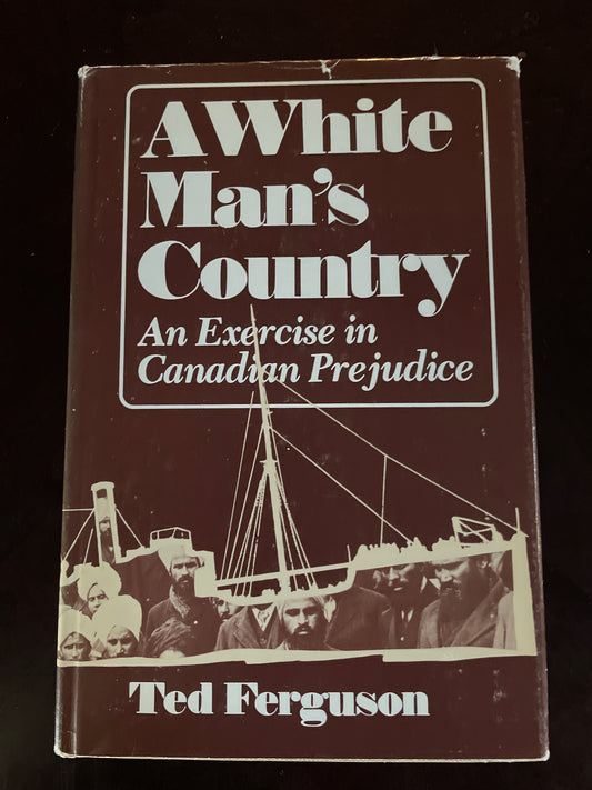 A White Man's Country: An Exercise in Canadian Prejudice - Ferguson, Ted