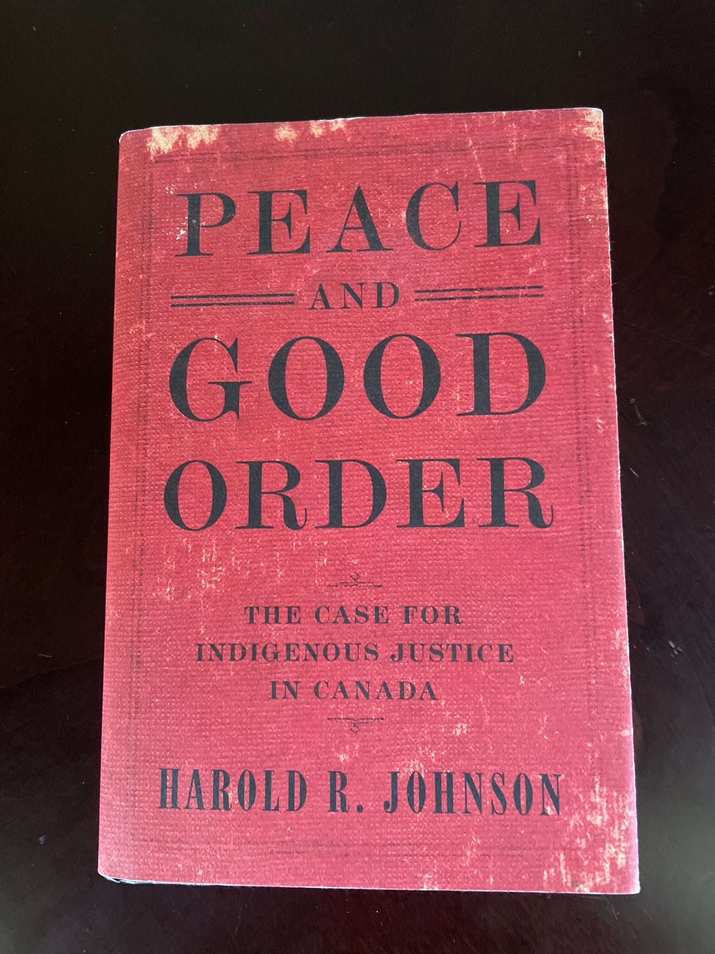 Peace and Good Order: The Case for Indigenous Justice in Canada - Johnson, Harold R.
