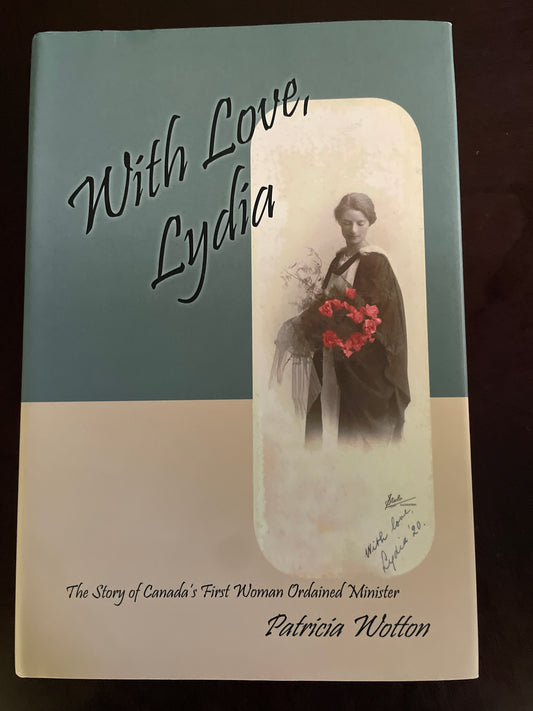 With Love, Lydia : The Story of Canada's First Woman Ordained Minister (Inscribed) - Wotton, Patricia