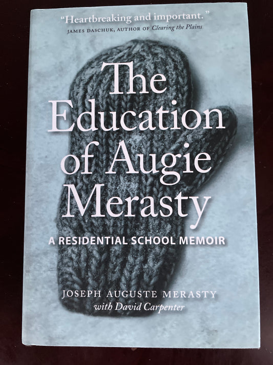 The Education of Augie Merasty: A Residential School Memoir - Merasty, Joseph Auguste (Augie); Carpenter, David