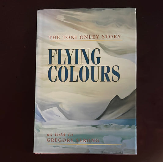 Flying Colours: The Toni Onley Story - Onley, Toni; Strong, Gregory