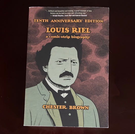 Louis Riel : A Comic Strip Biography (Tenth Anniversary Edition) - Brown, Chester