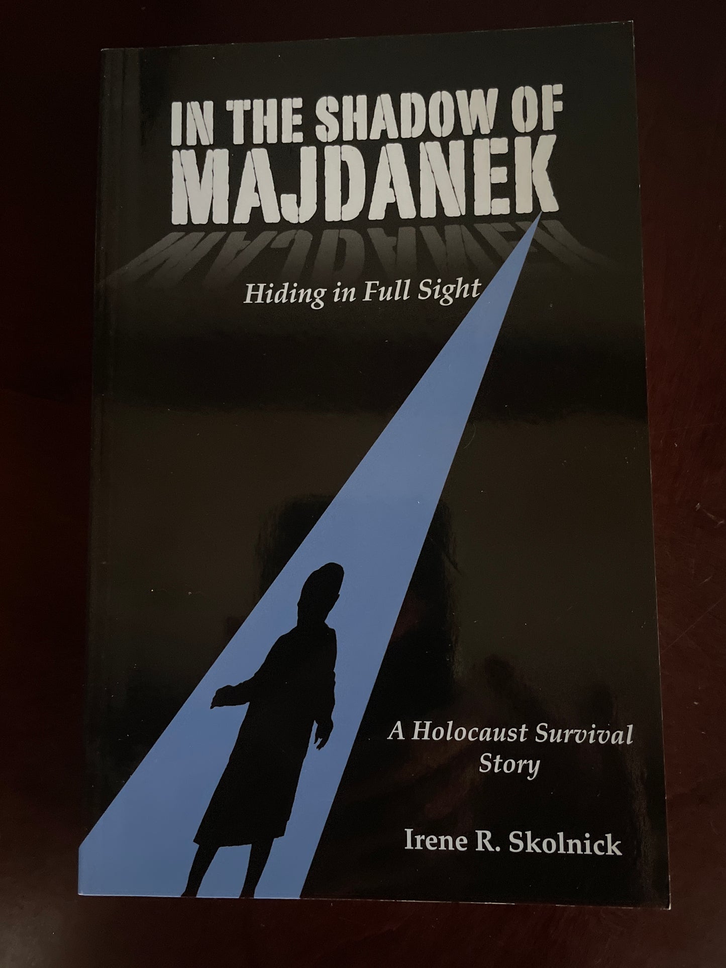 In the Shadow of Majdanek: Hiding in Full Sight (A Holocaust Survival Story) (Signed) - Skolnick, Irene R.