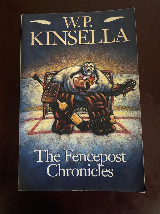 The Fencepost Chronicles (Inscribed) - Kinsella, W. P.