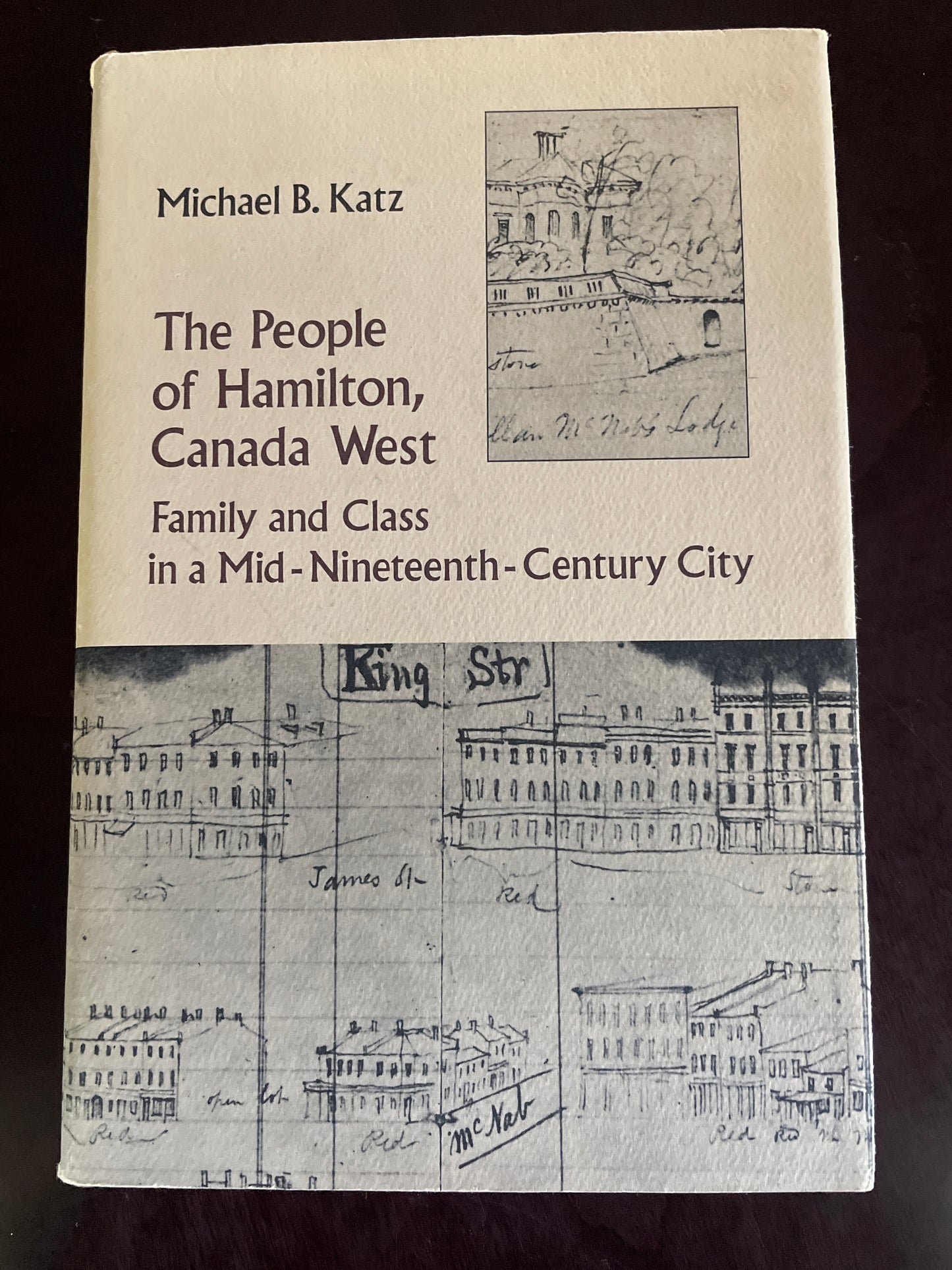 The People of Hamilton, Canada West: Family and Class in a Mid-Nineteenth-Century City - Katz, Michael B.