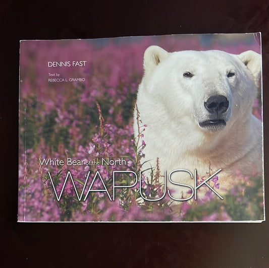Wapusk: White Bear of the North (Signed) - Fast, Dennis; Grambo, Rebecca L.