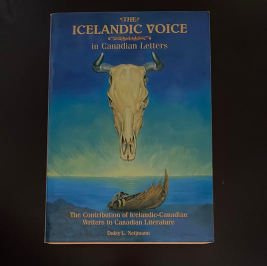The Icelandic Voice In Canadian Letters: The Contribution of Icelandic-Canadian Writers to Canadian Literature - Neijmann, Daisy L.