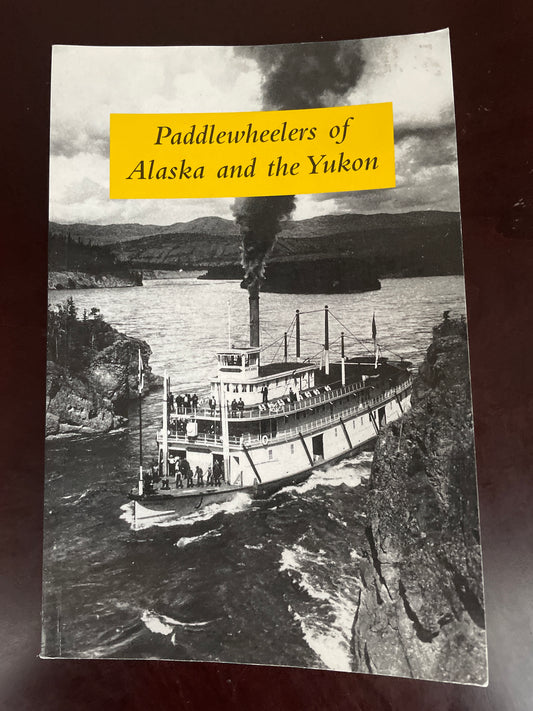 Paddlewheelers of Alaska and the Yukon - Wilson, Graham