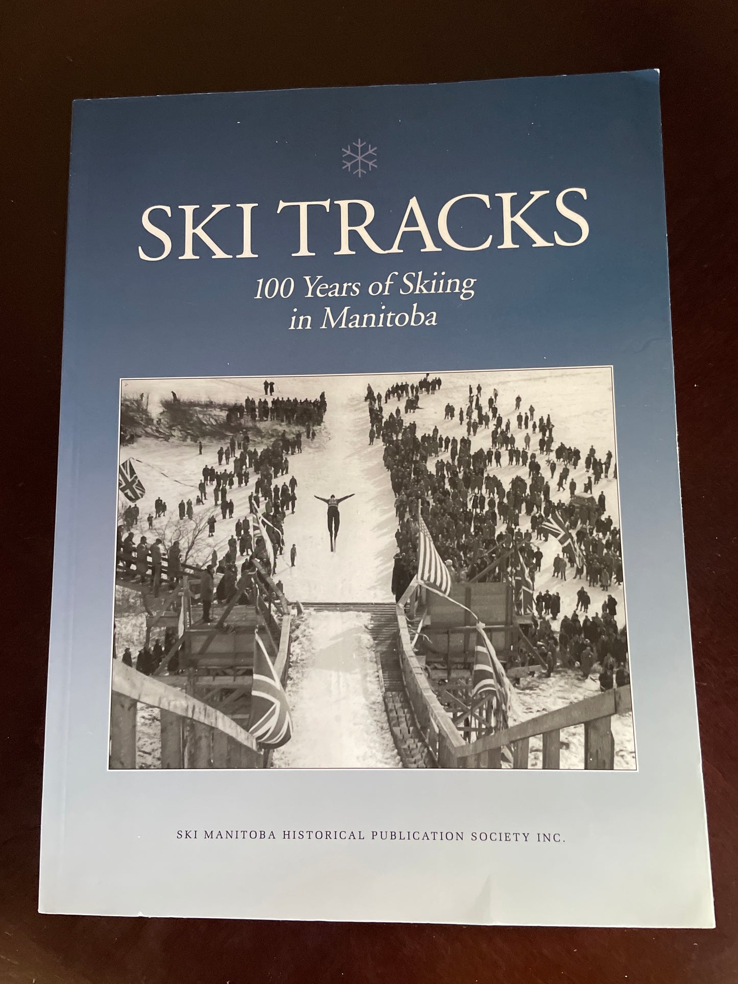 Ski Tracks: 100 Years of Skiing in Manitoba - Ski Manitoba Historical Publication Society