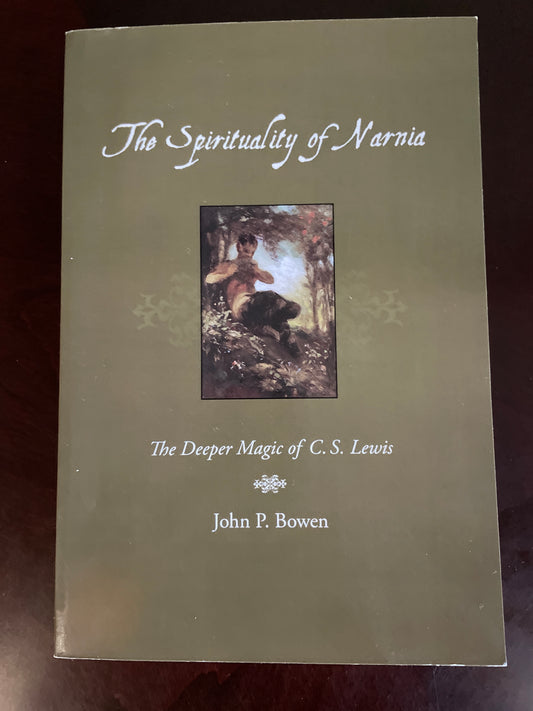 The Spirituality of Narnia: The Deeper Magic of C.S. Lewis  - Bowen, John P