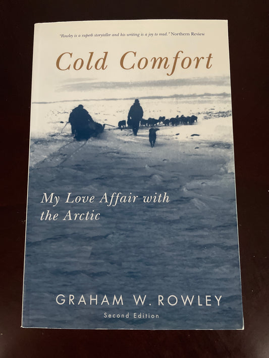 Cold Comfort: My Love Affair with the Arctic, Second Edition  - Rowley, Graham W.