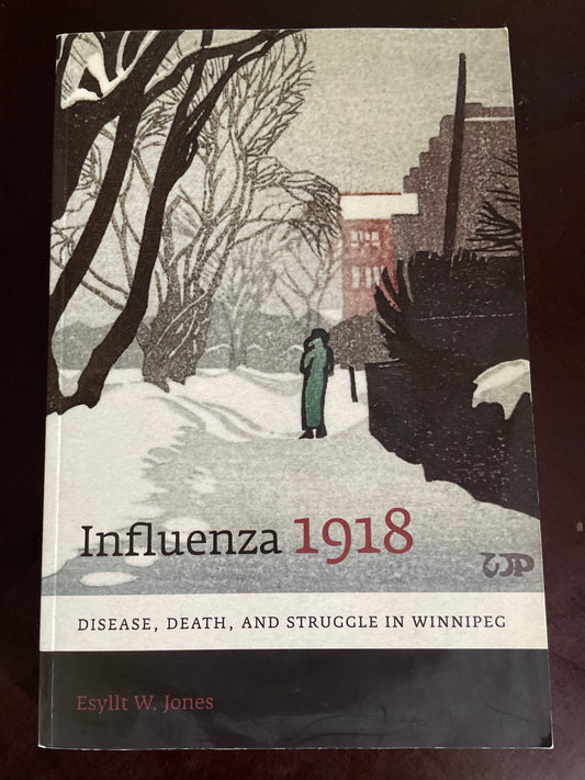 Influenza 1918: Disease, Death, and Struggle in Winnipeg - Jones, Esyllt W.
