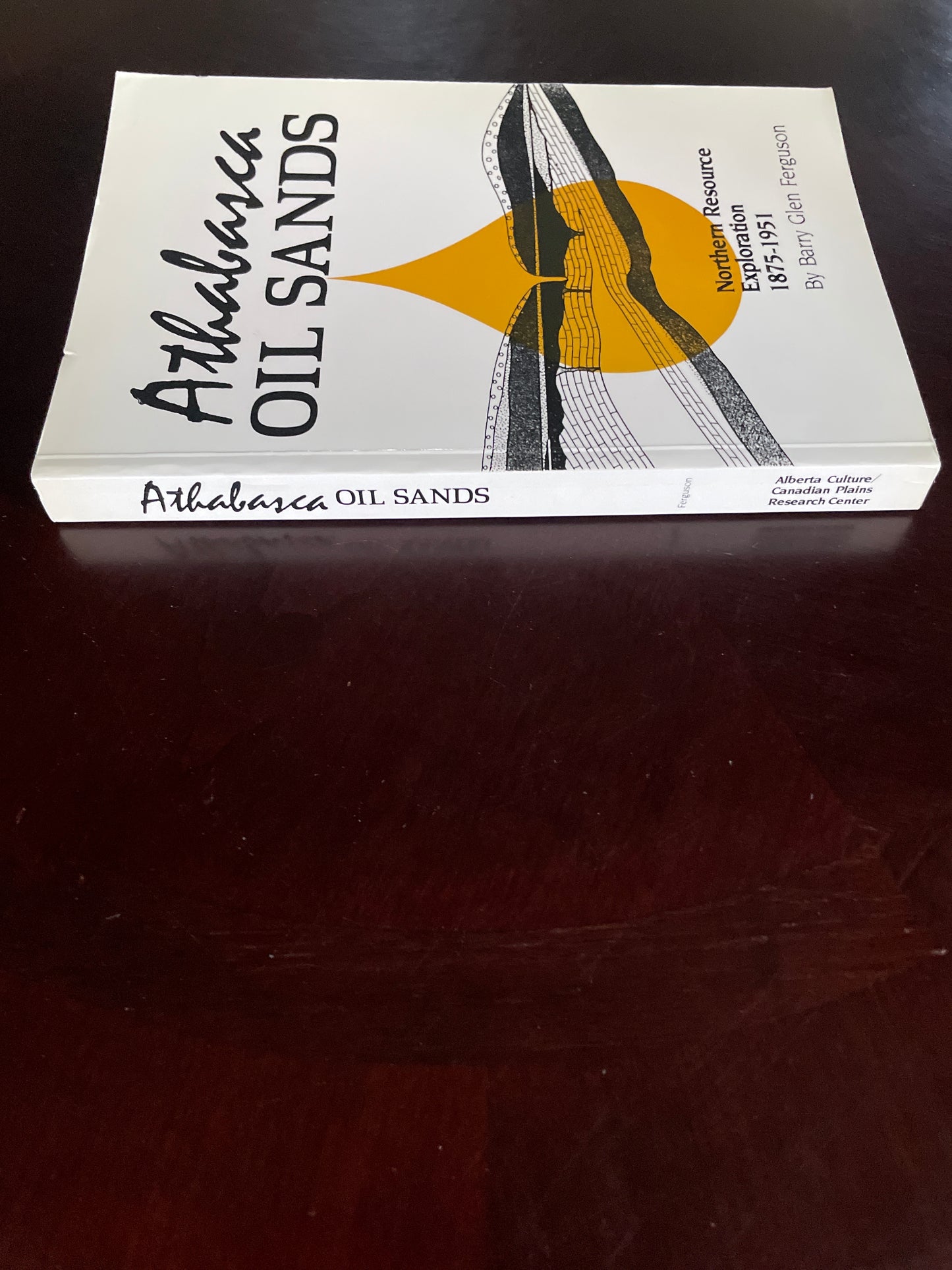 Athabasca Oil Sands: Northern Resource Exploration, 1875-1951 - Ferguson, Barry Glen