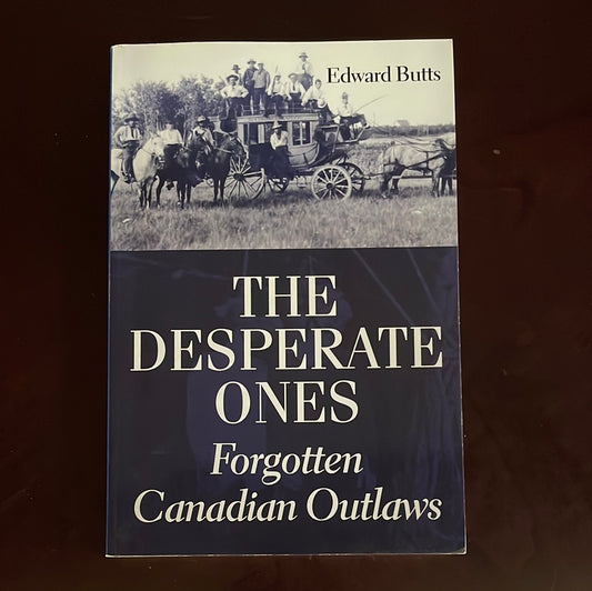 The Desperate Ones : Forgotten Canadian Outlaws - Butts, Edward