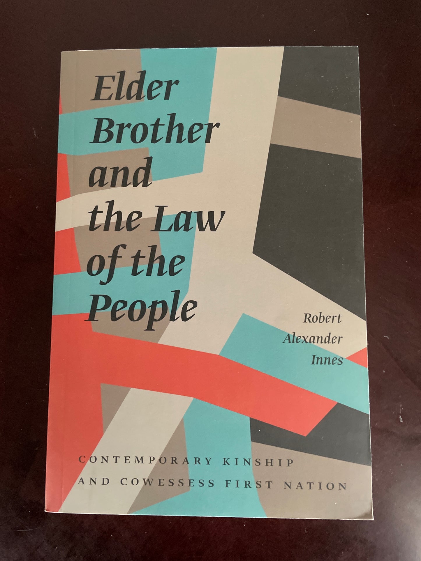 Elder Brother and the Law of the People: Contemporary Kinship and Cowessess First Nation (Critical Studies in Native History, 17) - Innes, Robert Alexander