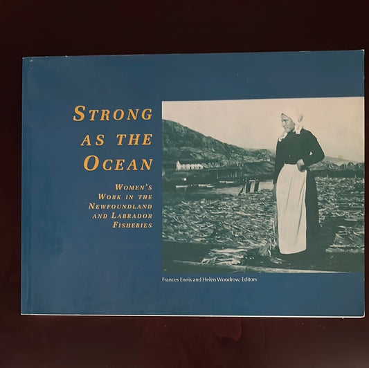 Strong as the Ocean: Women's Work in the Newfoundland and Labrador Fisheries (Inscribed) - Ennis, Frances; Woodrow, Helen