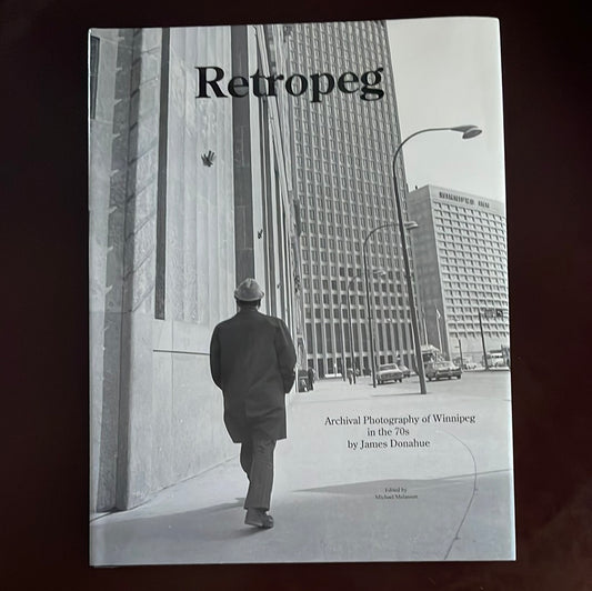 Retropeg: Archival Photography of Winnipeg in the 70s - Donahue, James