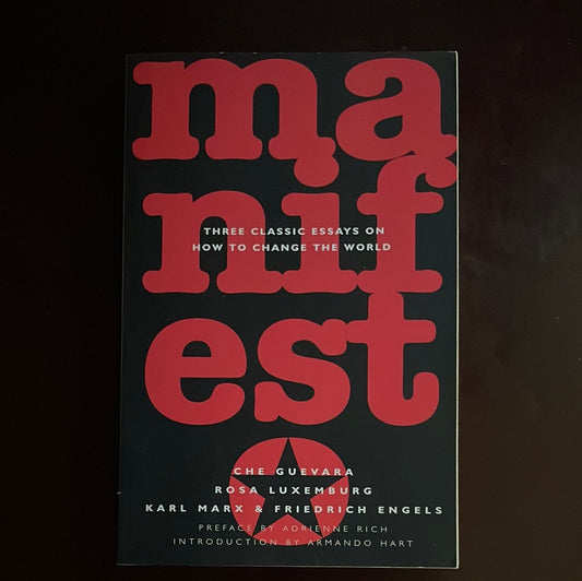 Manifesto: Three Classic Essays on How to Change the World - Guevara, Ernesto; Luxemburg, Rosa; Marx, Karl; Engels, Friedrich