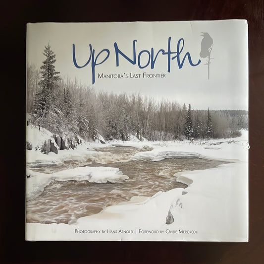 Up North: Manitoba's Last Frontier (Signed) - Arnold, Hans