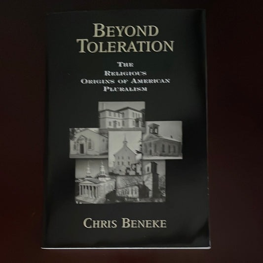 Beyond Toleration: The Religious Origins of American Pluralism - Beneke, Chris