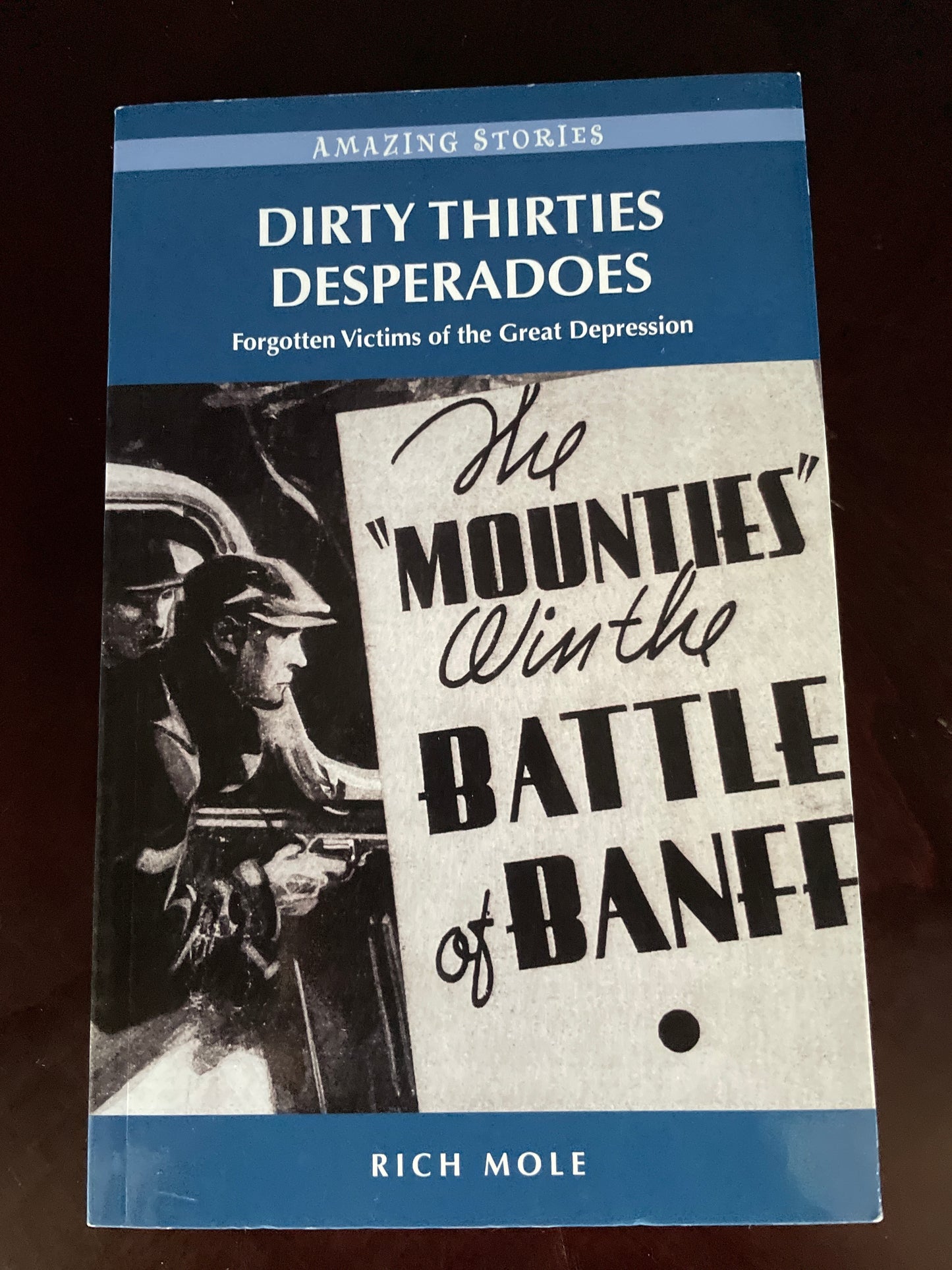 Dirty Thirty Desperadoes: Forgotten Victims of the Great Depression (Amazing Stories (Heritage House))- Mole, Rich