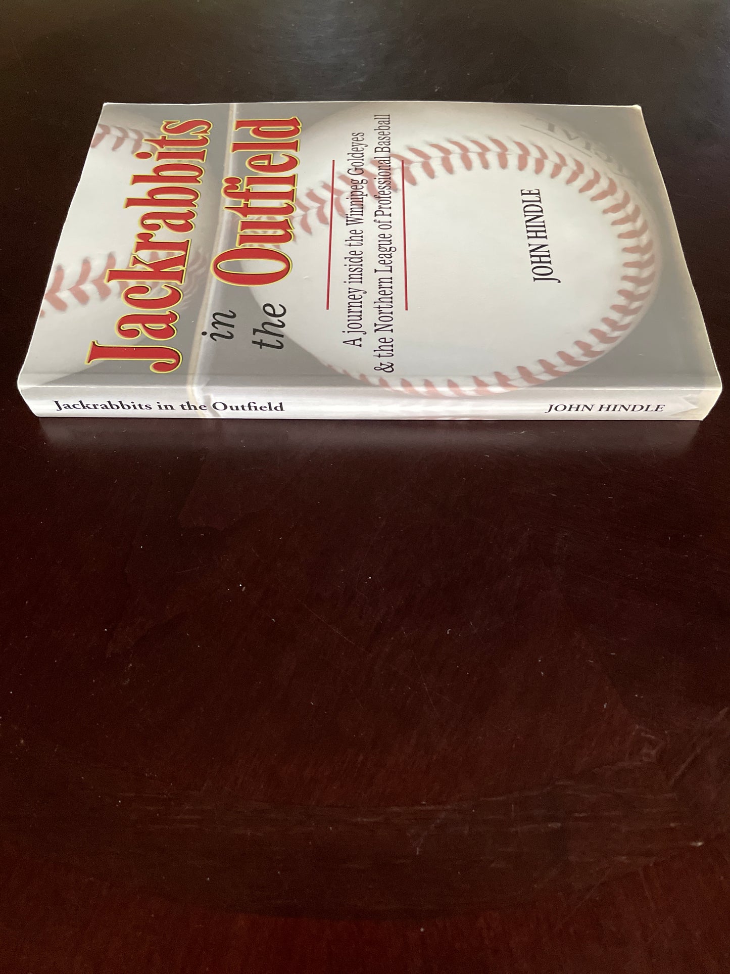 Jackrabbits in the Outfield : A Journey Inside the Winnipeg Goldeyes and the Northern League of Professional Baseball (Signed) - Hindle, John