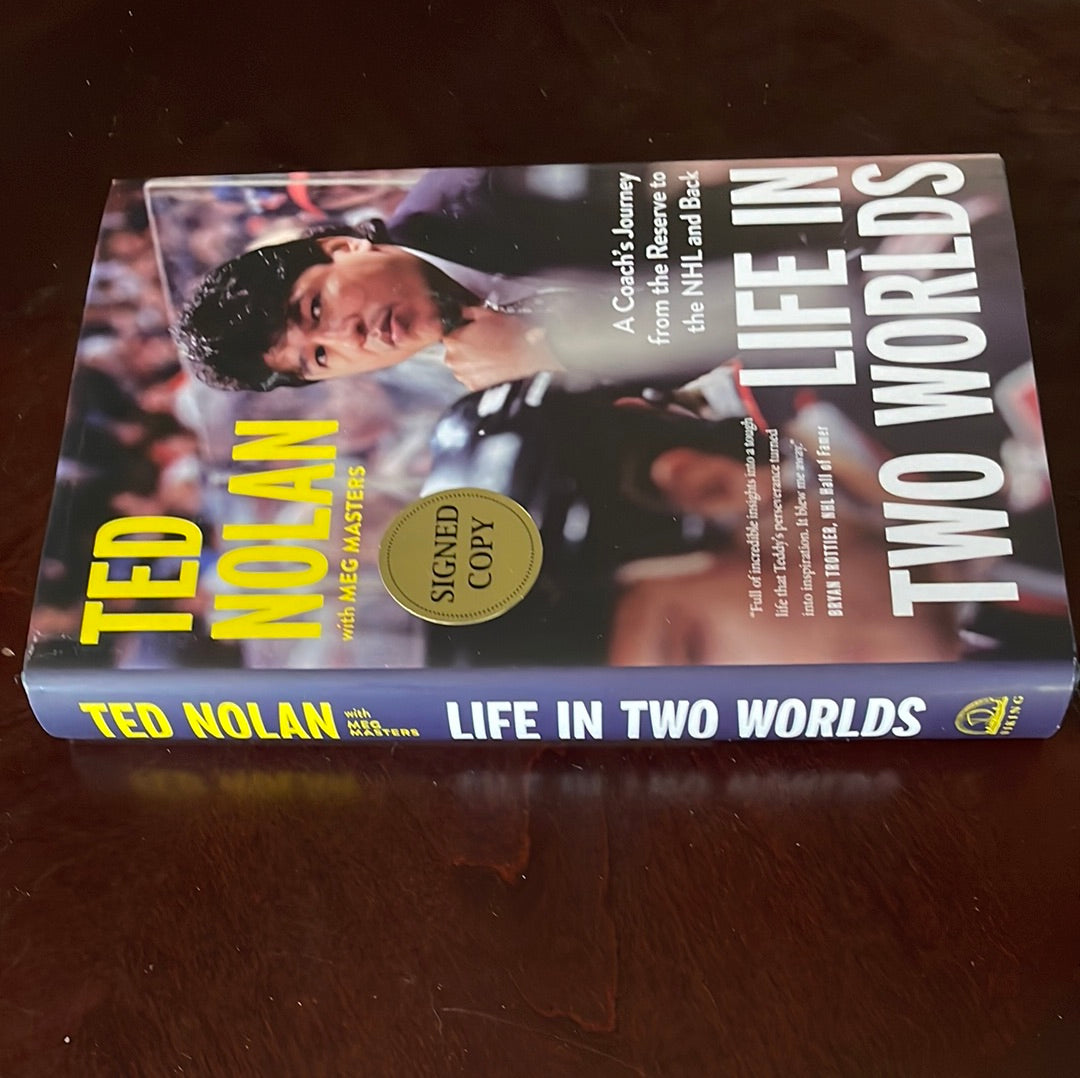 Life in Two Worlds: A Coach's Journey from the Reserve to the NHL and Back (Signed) - Nolan; Ted; Masters; Meg