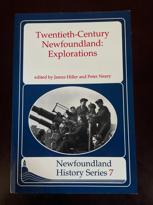 Twentieth Century Newfoundland: Explorations (Newfoundland History Series 7) - Hiller, James; Neary, Peter