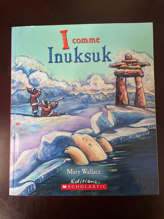 I Comme Inuksuk (French Edition) - Wallace, Mary