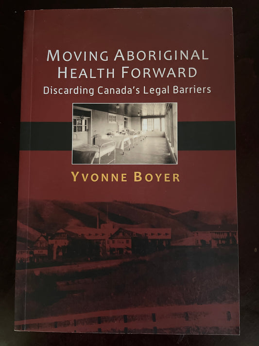 Moving Aboriginal Health Forward: Discarding Canada's Legal Barriers - Boyer, Yvonne