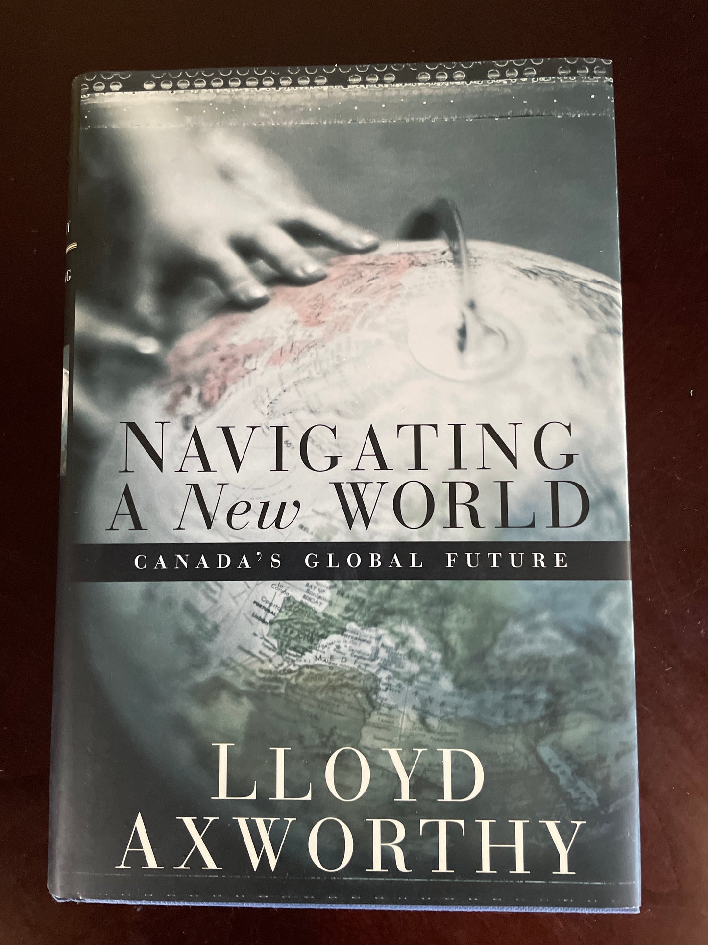 Navigating a New World : Canada's Global Future (Inscribed) - Axworthy, Lloyd