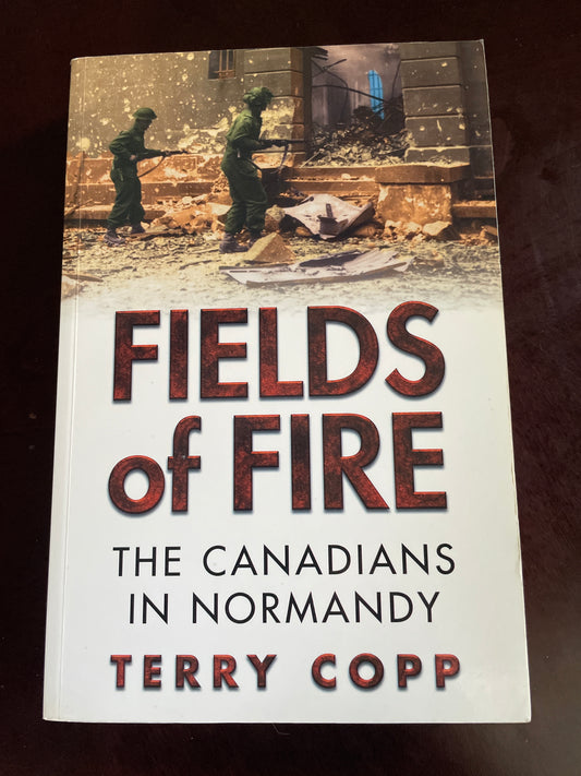 Fields of Fire: The Canadians in Normandy - Copp, Terry