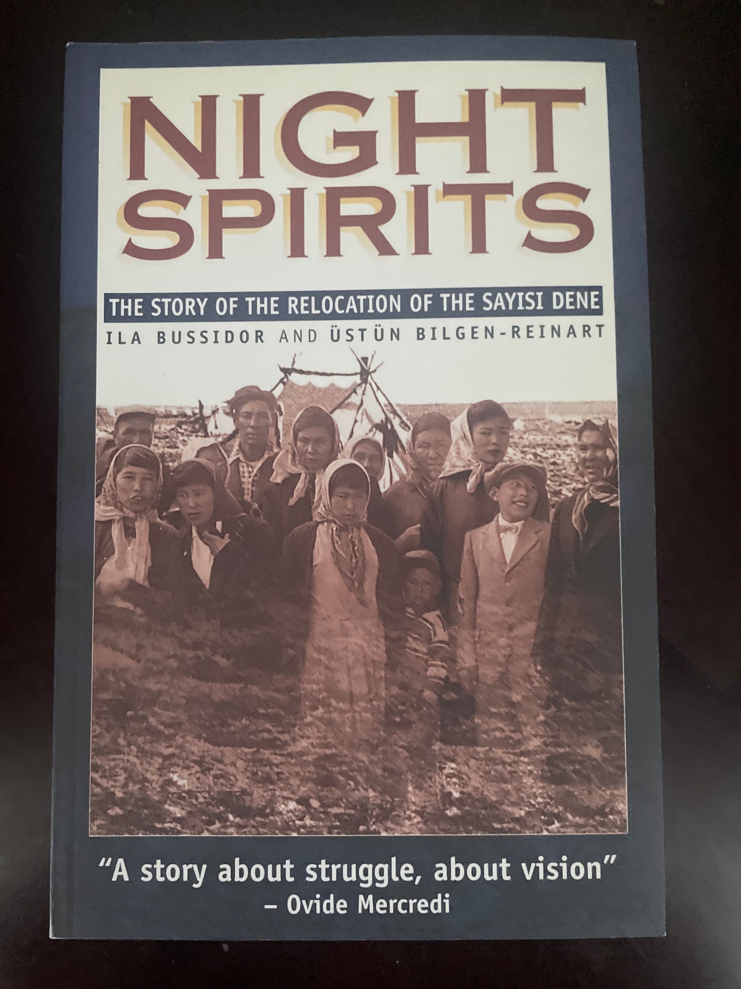 Night Spirits : The Story of Relocation of the Sayisi Dene - Bussidor, Ila; Reinart, Bilgen