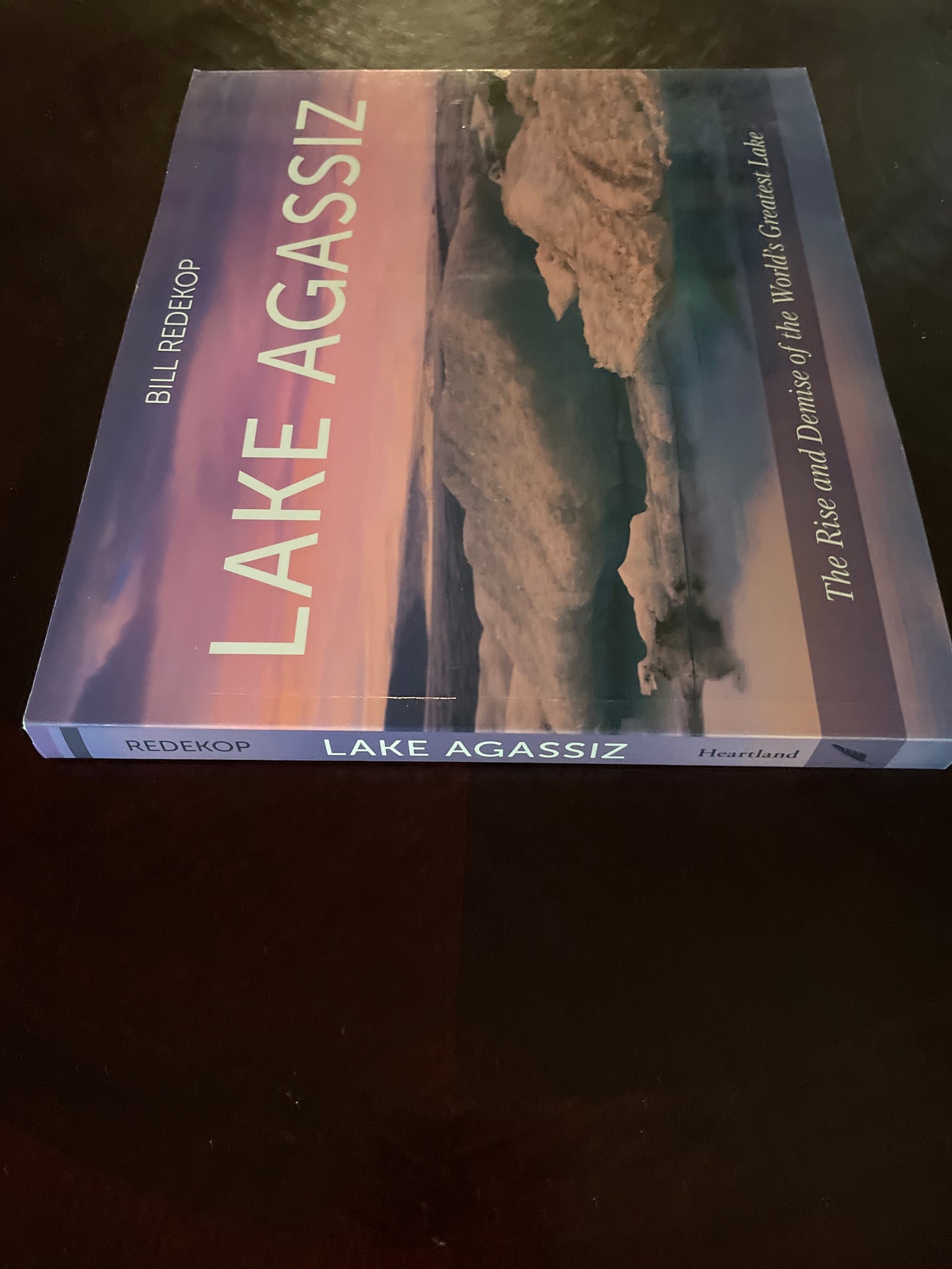 Lake Agassiz: The Rise and Demise of the World's Greatest Lake (Signed) - Redekop, Bill