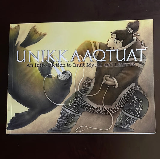 Unikkaaqtuat: An Introduction to Inuit Myths and Legends - Christopher, Neil; McDermott, Noel; Flaherty, Louise