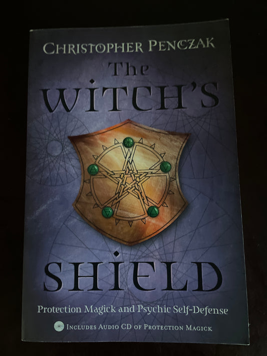 The Witch's Shield: Protection Magick and Psychic Self-Defense - Penczak, Christopher
