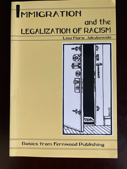 Immigration And The Legalization Of Racism - Jakubowski, Lisa