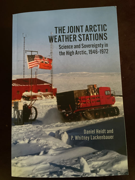The Joint Arctic Weather Stations: Science and Sovereignty in the High Arctic, 1946-1972 (Northern Lights, 20) - Heidt, Daniel; Lackenbauer, P. Whitney