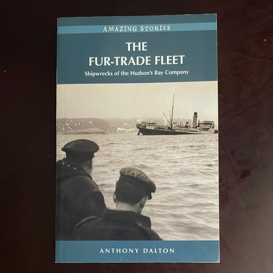 The Fur-Trade Fleet: Shipwrecks of the Hudson's Bay Company - Dalton, Anthony