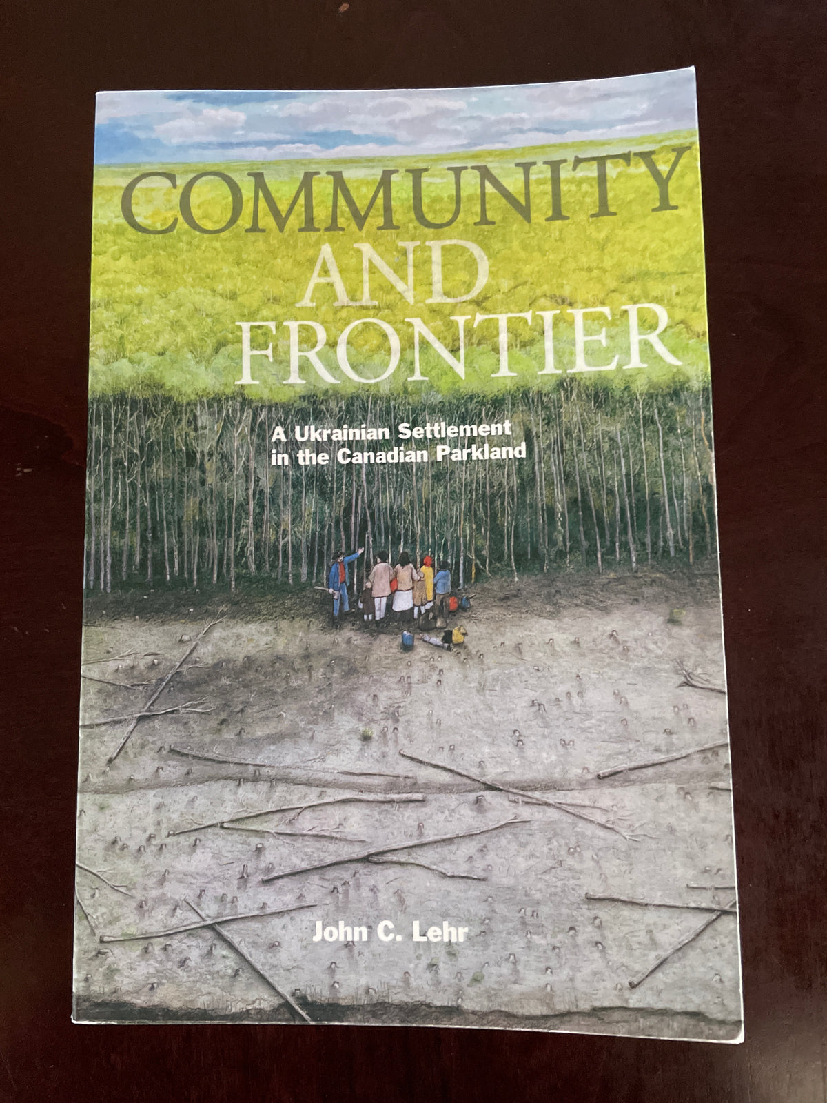 Community and Frontier: A Ukrainian Settlement in the Canadian Parkland - Lehr, John C.