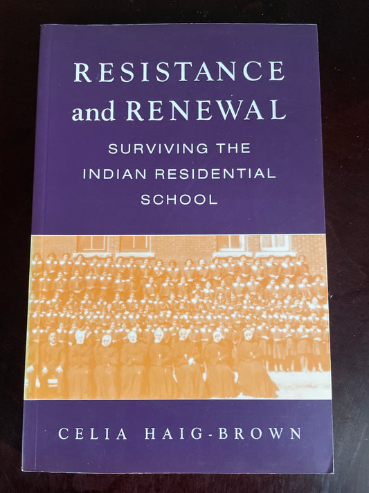 Resistance and Renewal: Surviving the Indian Residential School - Haig-Brown, Celia