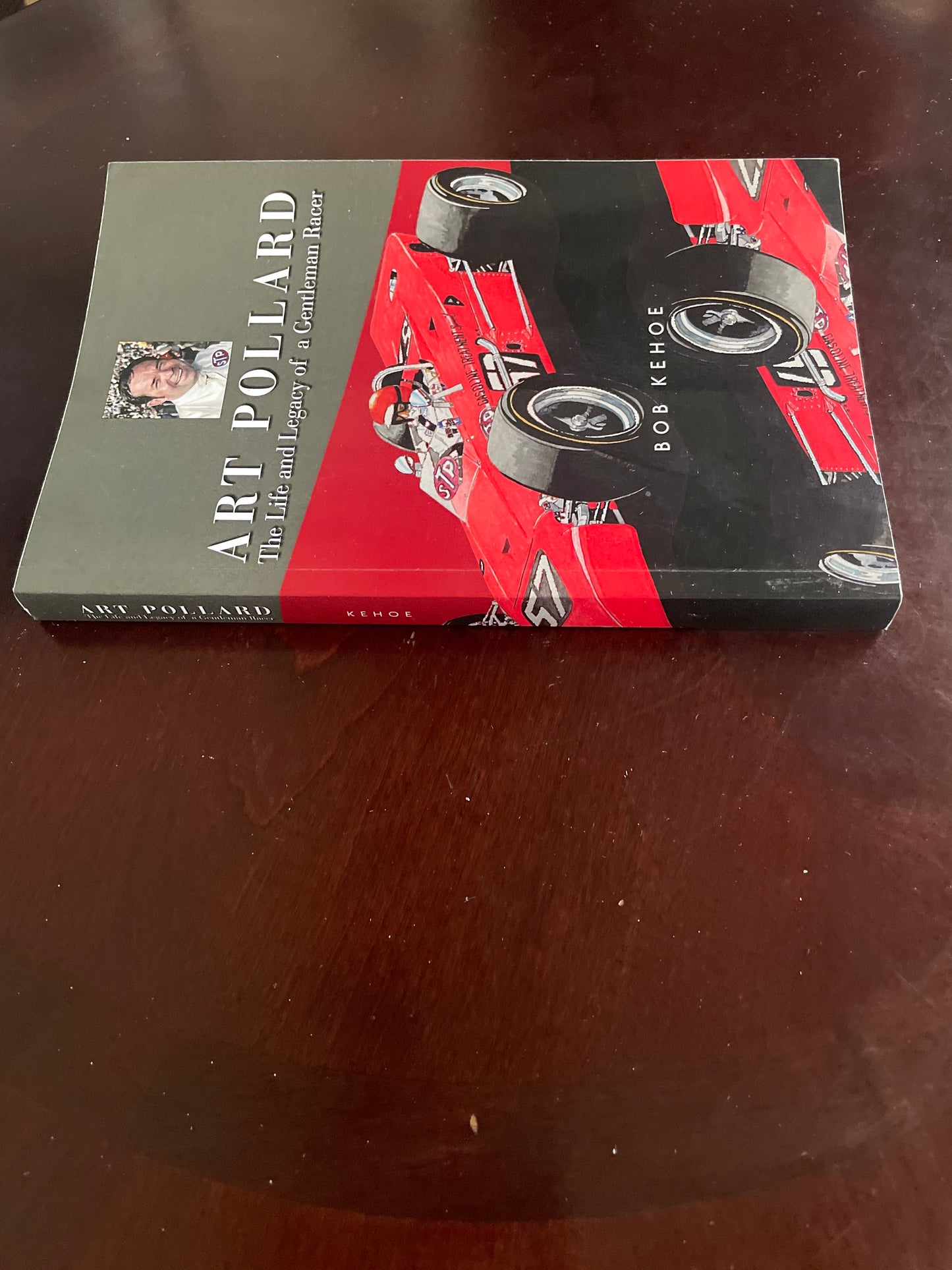 Art Pollard: The Life and Legacy of a Gentleman Racer (Signed) - Kehoe, Bob