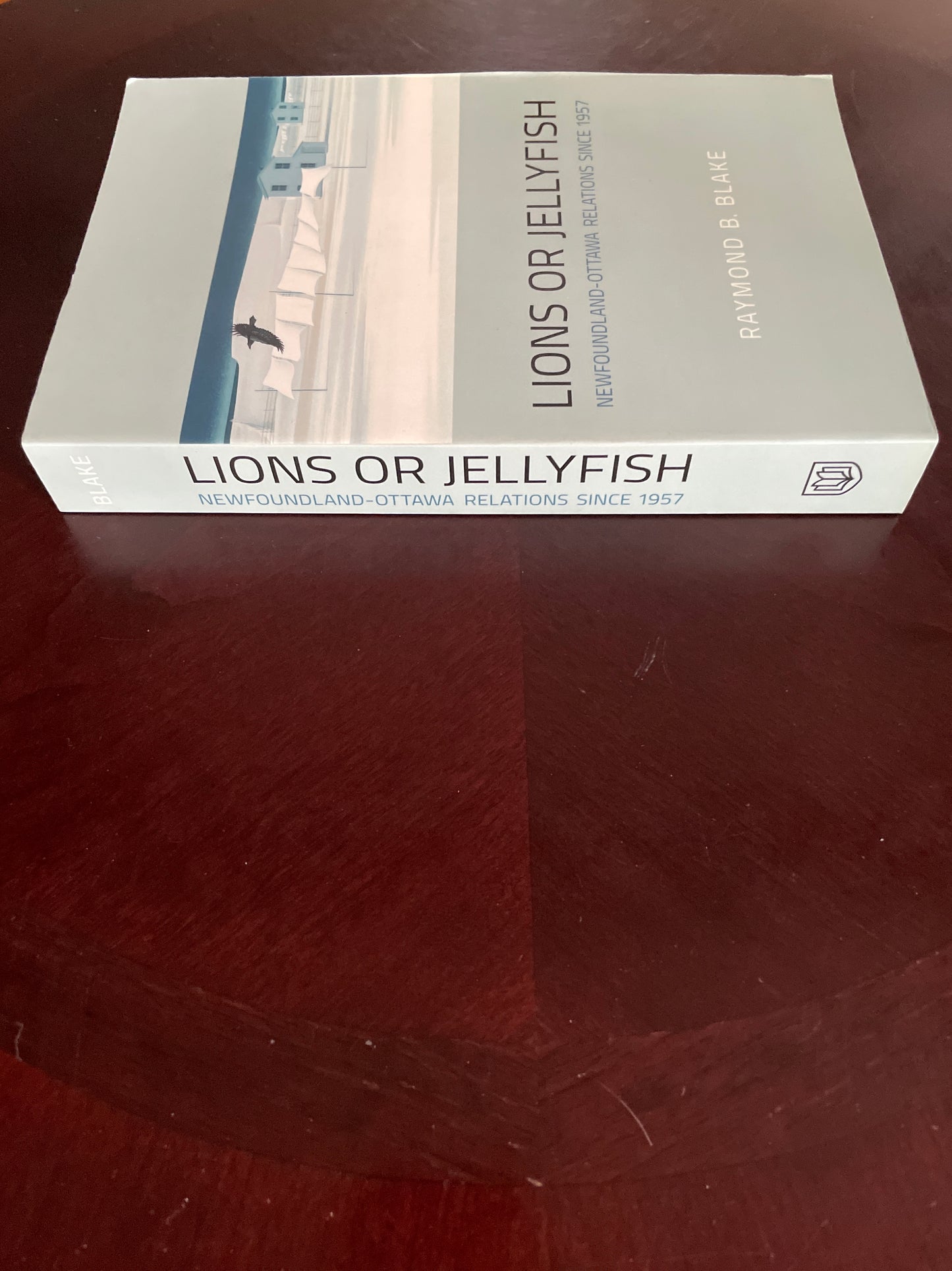 Lions or Jellyfish: Newfoundland-Ottawa Relations since 1957 - Blake, Raymond B