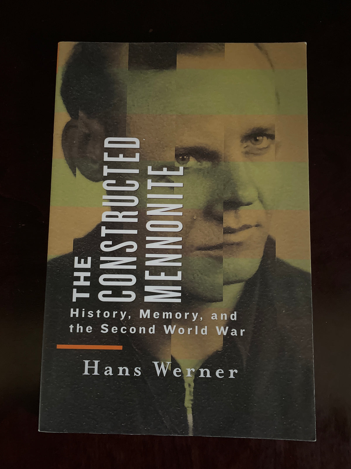 The Constructed Mennonite: History, Memory, and the Second World War - Werner, Hans
