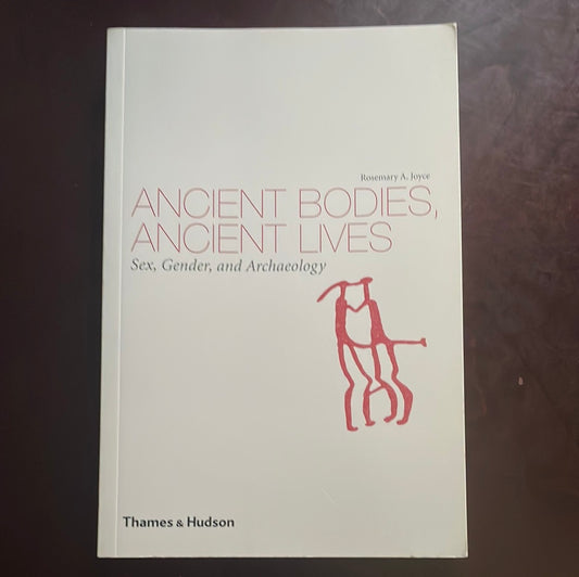 Ancient Bodies, Ancient Lives: Sex, Gender, and Archaeology - Joyce, Rosemary A.