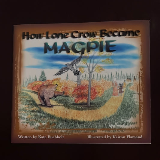 How Lone Crow Became Magpie - Buchholz, Kate; Flamand, Keiron J.