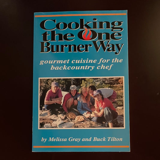 Cooking the One Burner Way: Gourmet Cuisine for the Backcountry Chef - Gray, Melissa; Tilton, Buck