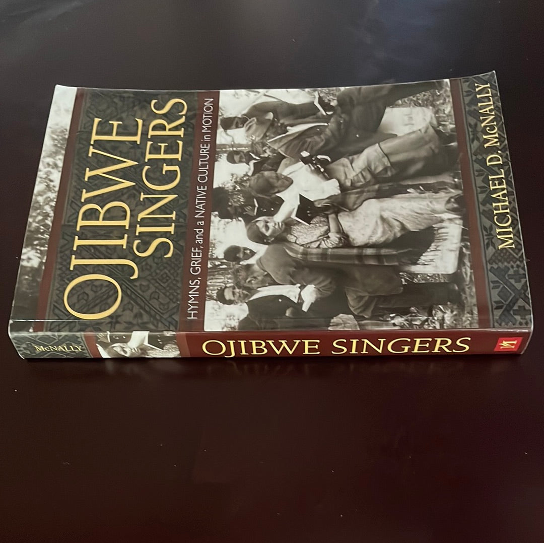 Ojibwe Singers: Hymns, Grief, and a Native Culture in Motion - McNally, Michael D.